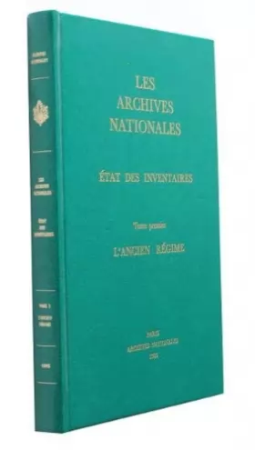 Couverture du produit · Les Archives nationales : état des inventaires. Tome premier : L'Ancien régime