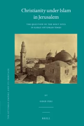 Couverture du produit · Christianity Under Islam in Jerusalem: The Question of the Holy Sites in Early Ottoman Times