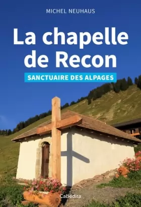 Couverture du produit · La chapelle de Recon : Sanctuaire des alpages
