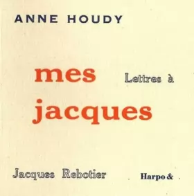 Couverture du produit · Mes Jacques: Lettres à Jacques Rebotier