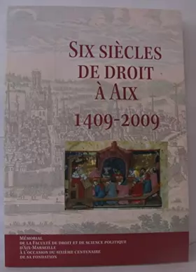 Couverture du produit · Six siècles de droit à Aix, 1409-2009 : mémorial de la Faculté de droit et de science politique d'Aix-Marseille à l'occasion du