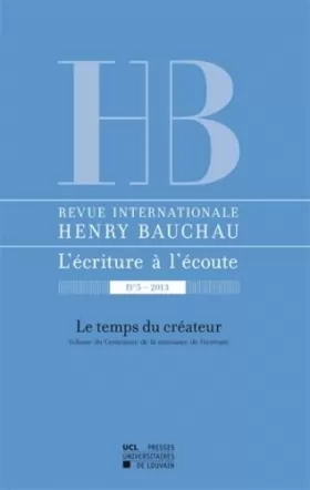 Couverture du produit · Revue internationale Henry Bauchau n°5 – 2013: Le temps du créateur – Volume du Centenaire de la naissance de l'écrivain