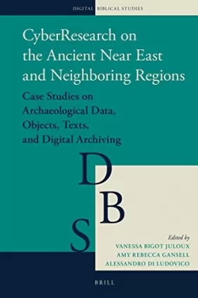 Couverture du produit · Cyberresearch on the Ancient Near East and Neighboring Regions: Case Studies on Archaeological Data, Objects, Texts, and Digita