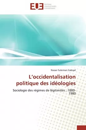 Couverture du produit · L’occidentalisation politique des idéologies: Sociologie des régimes de légitimités  1880-1980
