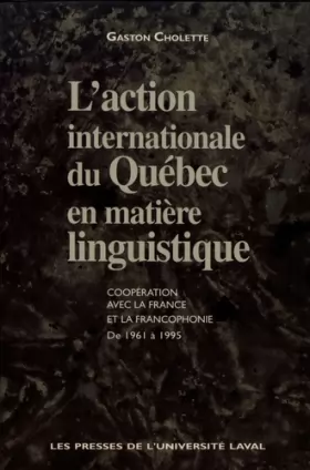 Couverture du produit · L'action internationale du Québec en matière linguistique: Coopération avec la France et la francophonie de 1961 à 1995