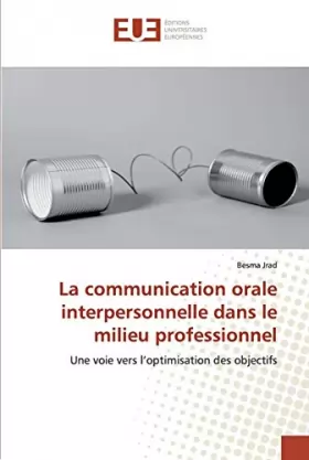 Couverture du produit · La communication orale interpersonnelle dans le milieu professionnel: Une voie vers l’optimisation des objectifs