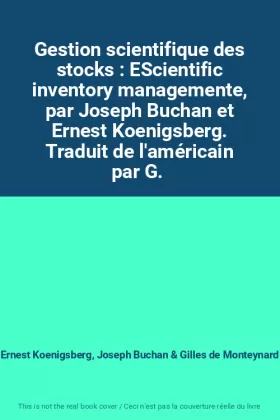 Couverture du produit · Gestion scientifique des stocks : EScientific inventory managemente, par Joseph Buchan et Ernest Koenigsberg. Traduit de l'amér