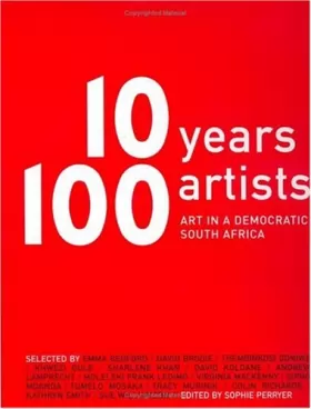 Couverture du produit · Ten Years, 100 Artists: Art In A Democratic South Africa