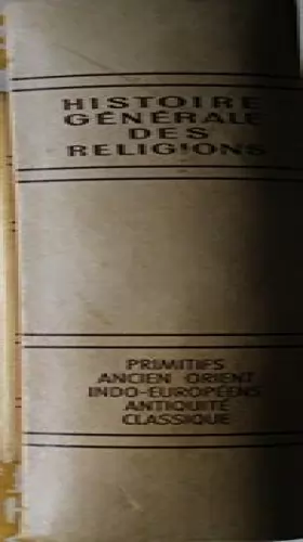 Couverture du produit · Histoire générale des religions Tome I : Les primitifs, L'ancien orient, Les indo européens, l'antiquité classique
