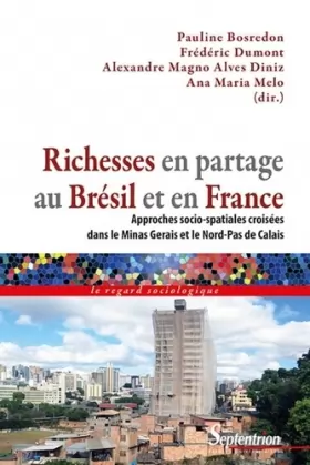 Couverture du produit · Richesses en partage au Brésil et en France: Approches socio-spatiales croisées dans le Minas Gerais et le Nord-Pas de Calais