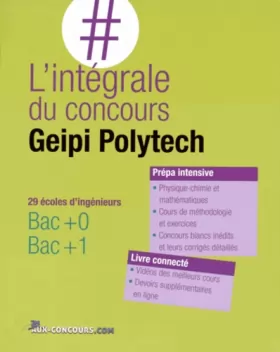 Couverture du produit · L'intégrale du concours Geipi Polytech : 29 écoles d'ingénieurs - Bac + 0 - Bac + 1 - Prépa intensive - Livre connecté