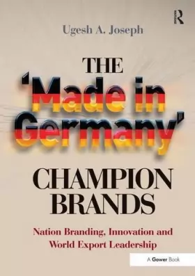 Couverture du produit · The 'Made in Germany' Champion Brands: Nation Branding, Innovation and World Export Leadership