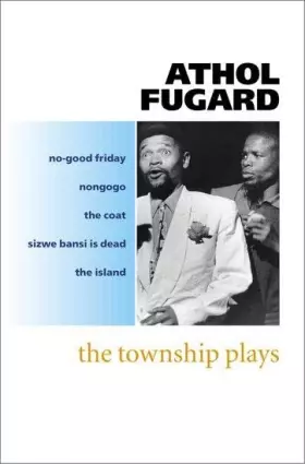 Couverture du produit · The Township Plays: No-Good Friday Nongogo The Coat Sizwe Bansi is Dead The Island
