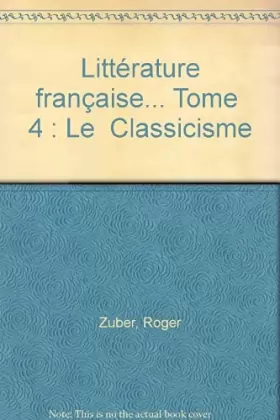 Couverture du produit · Littérature française... Tome 4: Le Classicisme