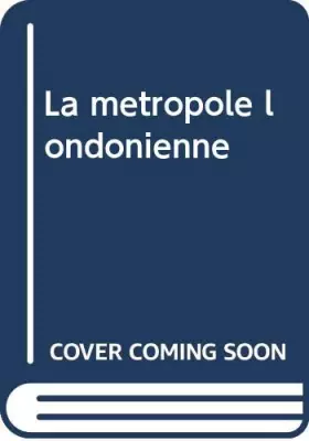 Couverture du produit · La metropole londonienne