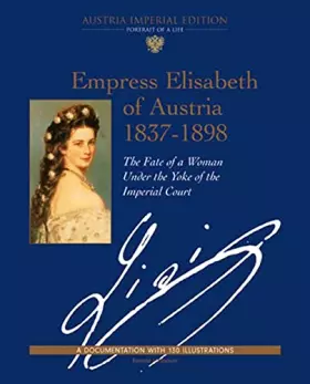 Couverture du produit · EMPRESS ELISABETH OF AUSTRIA 1837-1898: THE FATE OF A WOMAN UNDER THE YOKE OF THE IMPERIAL COURT.