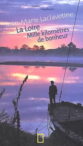 Couverture du produit · La Loire : Mille kilomètres de bonheur