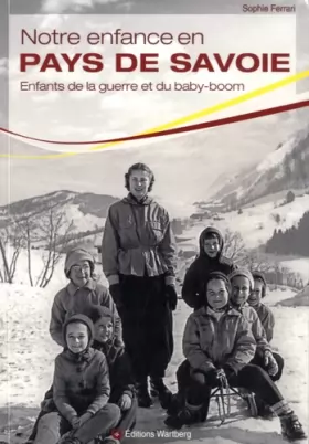 Couverture du produit · Notre enfance en Pays de Savoie: Enfants de la guerre et du baby-boom
