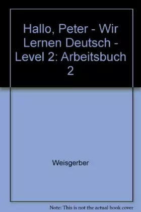 Couverture du produit · Hallo, Peter - Wir Lernen Deutsch - Level 2: Arbeitsbuch 2