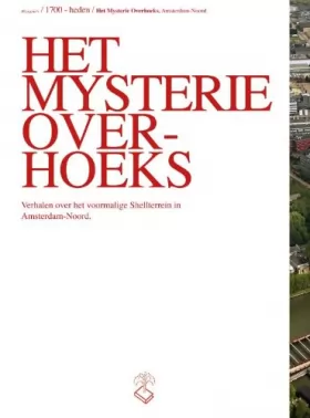 Couverture du produit · Het mysterie Overhoeks: verhalen over het voormalige Shell-terrein in Amsterdam-Noord 1700 - heden