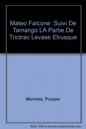 Couverture du produit · Mateo Falcone: Suivi De Tamango LA Partie De Trictrac Levase Etrusque