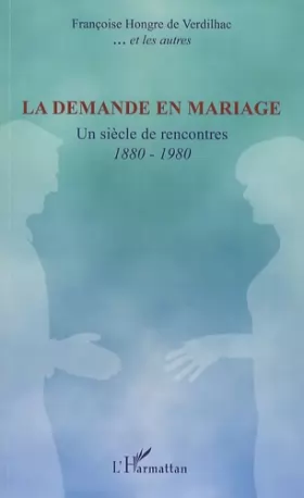 Couverture du produit · La demande en mariage : Un siècle de rencontres 1880-1980
