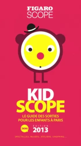Couverture du produit · KidScope 2013. Le guide des sorties pour les enfants à Paris. Spectacles, musées, ateliers, shopping...