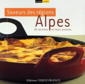 Couverture du produit · Saveur des régions Alpes : 30 recettes et leurs astuces