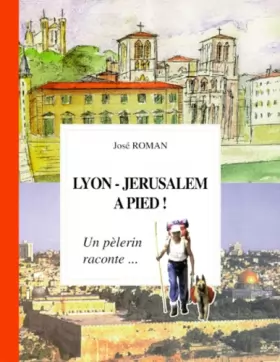 Couverture du produit · LYON-JERUSALEM A PIED ! Un pèlerin raconte...