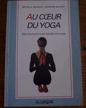 Couverture du produit · Au coeur du yoga : Sept rencontres pour écouter son corps