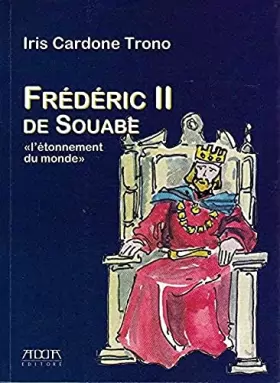 Couverture du produit · Frédéric II de Souabe : «L’étonnement du monde»