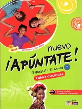 Couverture du produit · nuevo ¡Apúntate! 2e année * Cahier d'activités. VERSION CORRIGÉE RÉSERVÉE AUX ENSEIGNANTS