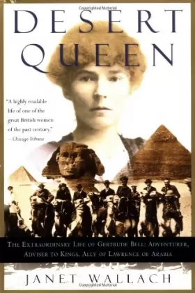 Couverture du produit · Desert Queen: The Extraordinary Life of Gertrude Bell : Adventurer, Advisor to Kings, Ally of Lawrence of Arabia