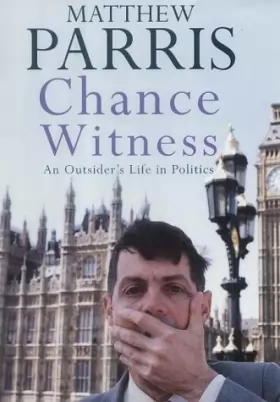 Couverture du produit · Chance Witness: An Outsider's Life in Politics