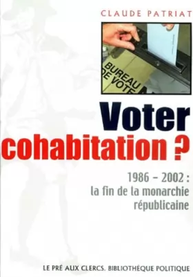 Couverture du produit · Voter cohabitation ? 1986-2002 : la fin de la monarchie républicaine