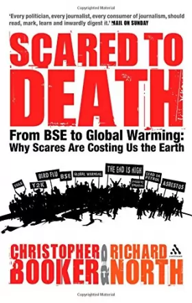 Couverture du produit · Scared to Death: From BSE to Global Warming - How Scares Are Costing Us the Earth