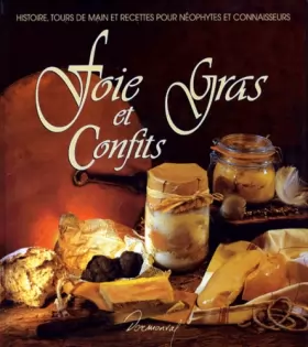 Couverture du produit · FOIE GRAS ET CONFITS. Histoire, tours de main et recettes pour néophytes et connaisseurs