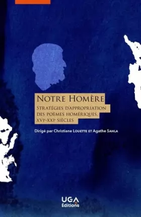 Couverture du produit · Notre Homère: Stratégies d'appropriation des poèmes homériques (XVIe-XXIe siècle)