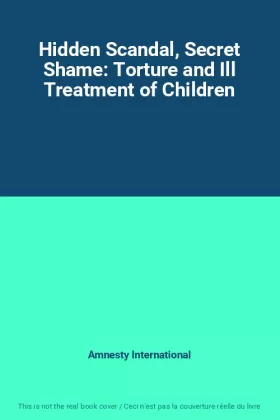 Couverture du produit · Hidden Scandal, Secret Shame: Torture and Ill Treatment of Children
