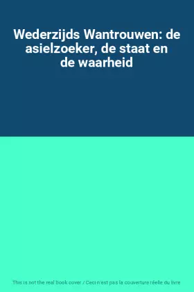 Couverture du produit · Wederzijds Wantrouwen: de asielzoeker, de staat en de waarheid
