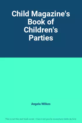 Couverture du produit · Child Magazine's Book of Children's Parties