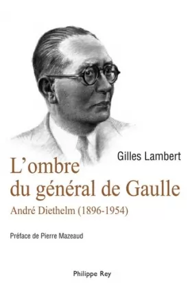 Couverture du produit · L'ombre du Général de Gaulle. André Diethelm 1896-1954