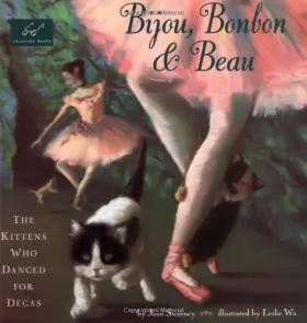 Couverture du produit · Bijou, Bonbon & Beau: The Kittens Who Danced for Degas