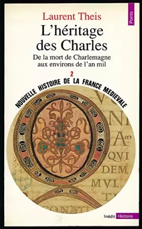 Couverture du produit · Nouvelle histoire de la France médiévale, Tome 2 : L'héritage des Charles (De la mort de Charlemagne aux environs de l'an mil) 