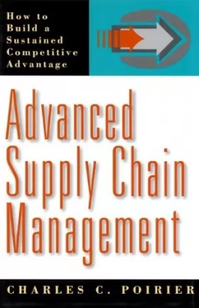 Advanced Supply Chain Management: How to Build a Sustained Competitive Advantage