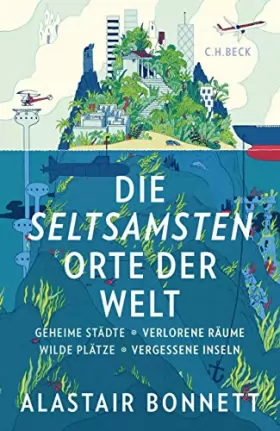 Couverture du produit · Die seltsamsten Orte der Welt: Geheime Städte, Wilde Plätze, Verlorene Räume, Vergessene Inseln