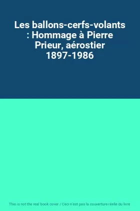 Couverture du produit · Les ballons-cerfs-volants : Hommage à Pierre Prieur, aérostier 1897-1986