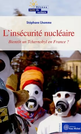 Couverture du produit · L'Insécurité Nucléaire : Bientôt un Tchernobyl en France ?