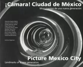 Couverture du produit · Camara! Ciudad De Mexico/Picture Mexico City: Monumentos De Una Neuva Generacion, Landmarks of a New Generation