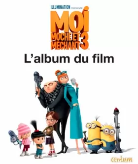Couverture du produit · Moi Moche et Méchant 3 : L'album du film